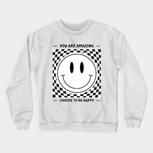 You Are Amazing, Choose To Be Happy. Motivational and Inspirational Quotes, Black and White, Happy Face, Grayscale design Crewneck Sweatshirt